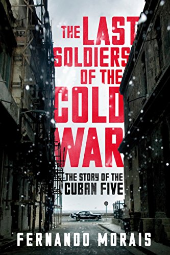 cover image The Last Soldiers of the Cold War: The Story of the Cuban Five