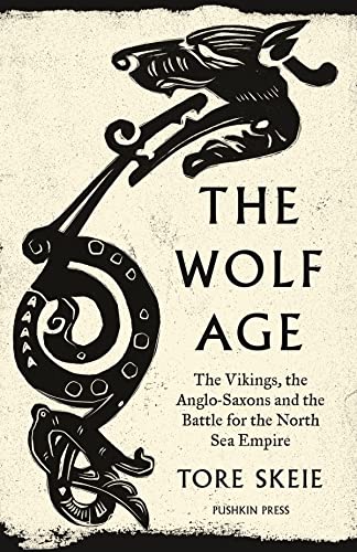 cover image The Wolf Age: The Vikings, the Anglo-Saxons, and the Battle for the North Sea Empire