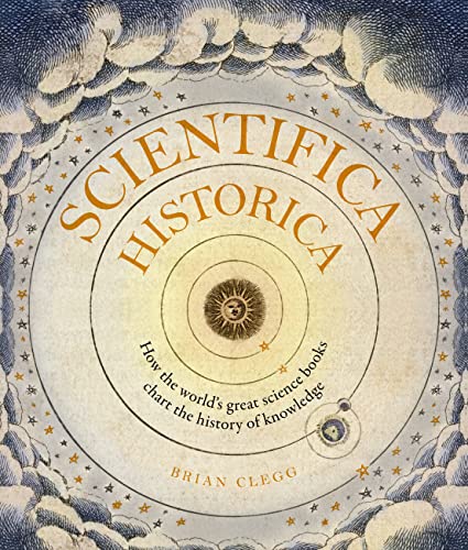 cover image Scientifica Historica: How the World’s Great Science Books Chart the History of Knowledge 