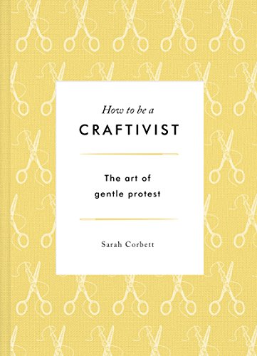 cover image How to Be a Craftivist: The Art of Gentle Protest