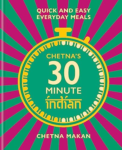 cover image Chetna’s 30 Minute Indian: Quick and Easy Everyday Meals