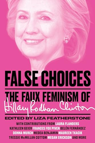 cover image False Choices: The Faux Feminism of Hillary Rodham Clinton 