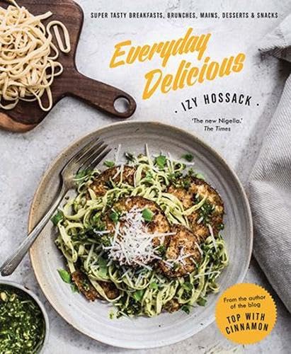 cover image Everyday Delicious: Super Tasty Breakfasts, Brunches, Mains, Desserts & Snacks