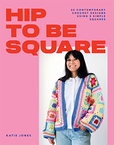 cover image Hip to Be Square: 20 Contemporary Crochet Designs Using 5 Simple Squares