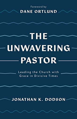 cover image The Unwavering Pastor: Leading the Church with Grace in Divisive Times