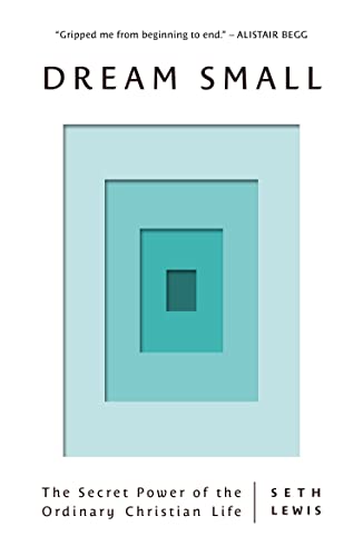 cover image Dream Small: The Secret Power of the Ordinary Christian Life