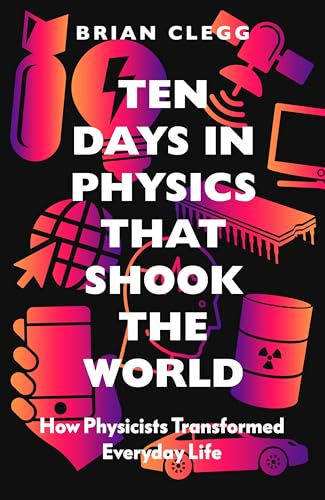 cover image Ten Days in Physics That Shook the World: How Physicists Transformed Everyday Life