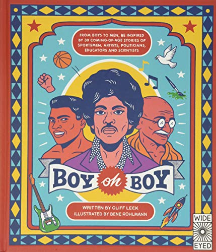 cover image Boy Oh Boy: From Boys to Men, Be Inspired by 30 Coming-of-Age Stories of Sportsmen, Artists, Politicians, Educators and Scientists