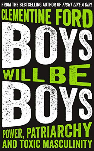 cover image Boys Will Be Boys: Power, Patriarchy and Toxic Masculinity
