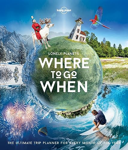 cover image Lonely Planet’s Where to Go When: The Ultimate Trip Planner for Every Month of the Year