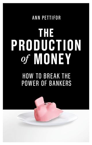 cover image The Production of Money: How to Break the Power of Bankers 