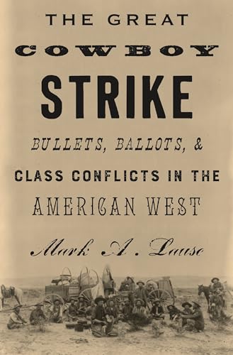 cover image The Great Cowboy Strike: Bullets, Ballots, and Class Conflicts in the American West