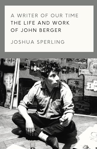 cover image A Writer for Our Time: The Life and Work of John Berger