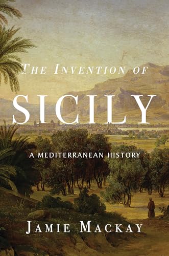 cover image The Invention of Sicily: A Mediterranean History