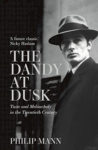 cover image The Dandy at Dusk: Taste and Melancholy in the Twentieth Century