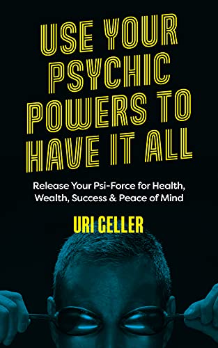 cover image Use Your Psychic Powers to Have It All: Release Your Psi-Force for Health, Wealth, Success & Peace of Mind