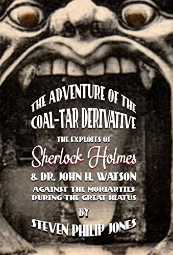 cover image The Adventure of the Coal-Tar Derivative: The Exploits of Sherlock Holmes and Dr. John H. Watson Against the Moriarties During the Great Hiatus