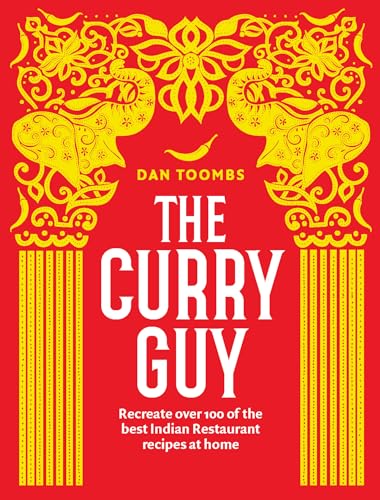 cover image The Curry Guy: Recreate Over 100 of the Best Indian Restaurant Recipes at Home