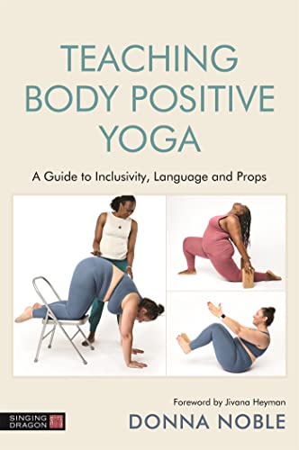 cover image Teaching Positive Body Yoga: A Guide to Inclusivity, Language and Props