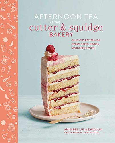 cover image Afternoon Tea at the Cutter & Squidge Bakery: Delicious Recipes for Dream Cakes, Biskies, Savouries & More