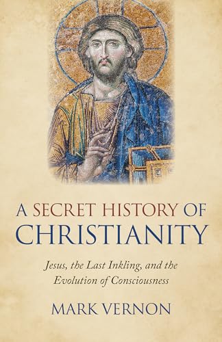 cover image A Secret History of Christianity: Jesus, the Last Inkling, and the Evolution of Consciousness
