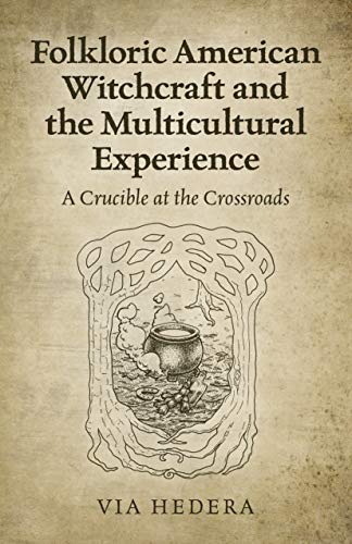cover image Folkloric American Witchcraft and the Multicultural Experience: A Crucible at the Crossroads