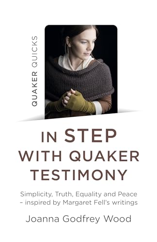 cover image In Step with Quaker Testimony: Simplicity, Truth, Equality and Peace—Inspired by Margaret Fell’s Writings