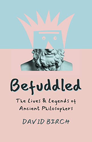 cover image Befuddled: The Lives & Legends of Ancient Philosophers