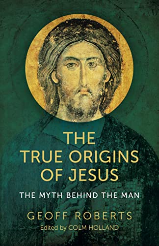 cover image The True Origins of Jesus: The Myth Behind the Man