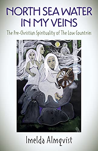 cover image North Sea Water in My Veins: The Pre-Christian Spirituality of the Low Countries