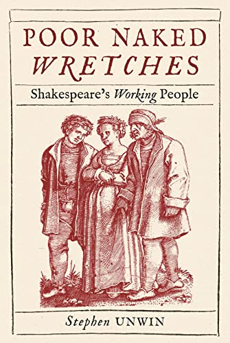 cover image Poor Naked Wretches: Shakespeare’s Working People
