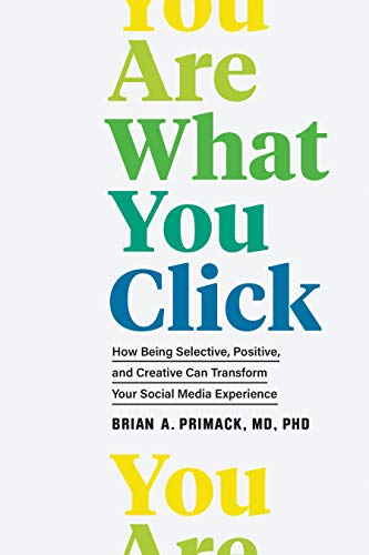 cover image You Are What You Click: How Being Selective, Positive, and Creative Can Transform Your Social Media Experience