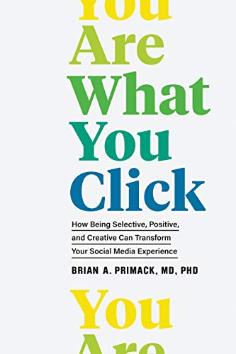 cover image You Are What You Click: How Being Selective, Positive, and Creative Can Transform Your Social Media Experience