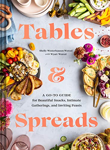 cover image Tables & Spreads: A Go-To Guide for Beautiful Snacks, Intimate Gatherings, and Inviting Feasts