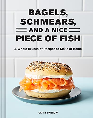 cover image Bagels, Schmears, and a Nice Piece of Fish: A Whole Brunch of Recipes to Make at Home