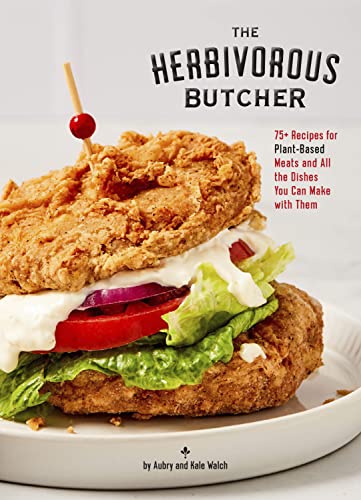 cover image The Herbivorous Butcher Cookbook: 75+ Recipes for Plant-Based Meats and All the Dishes You Can Make with Them 