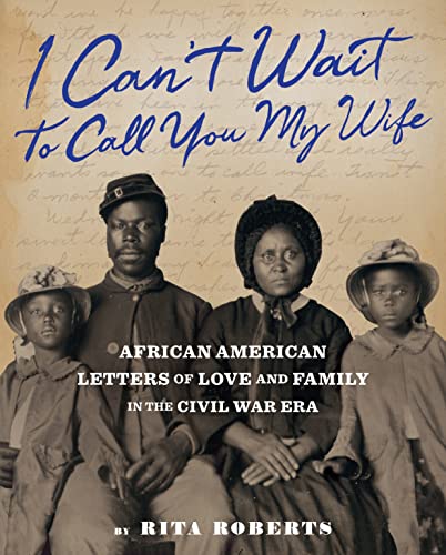 cover image I Can’t Wait to Call You My Wife: African American Letters of Love and Family in the Civil War Era