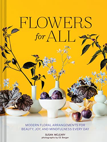 cover image Flowers for All: Modern Floral Arrangements for Beauty, Joy, and Mindfulness Every Day