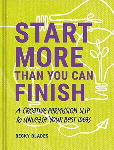 cover image Start More Than You Can Finish: A Creative Permission Slip to Unleash Your Best Ideas