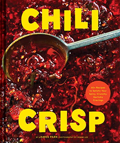 cover image Chili Crisp: 50+ Recipes to Satisfy Your Spicy, Crunchy, Garlicky Cravings