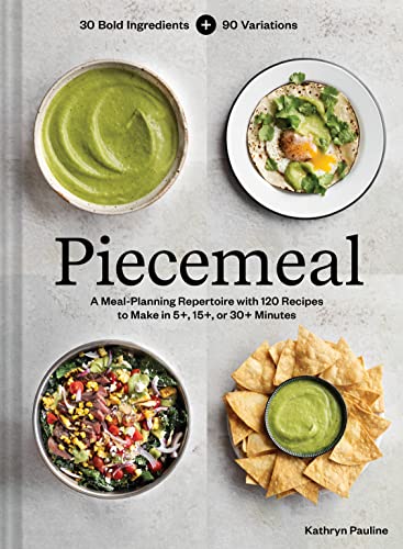 cover image Piecemeal: A Meal-Planning Repertoire with 120 Recipes to Make in 5+, 15+, or 30+ Minutes—30 Bold Ingredients and 90 Variations