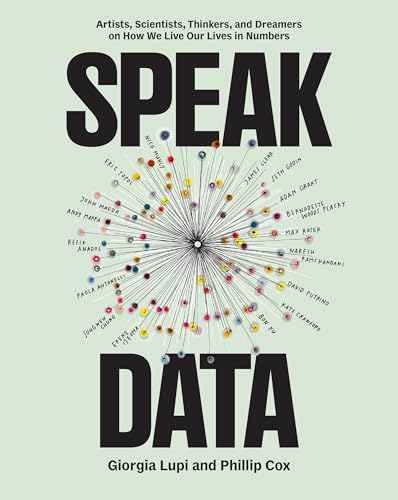 cover image Speak Data: Artists, Scientists, Thinkers, and Dreamers on How We Live Our Lives in Numbers