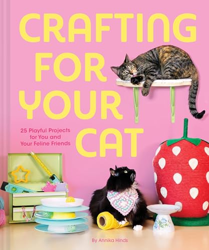 cover image Crafting for Your Cat: 25 Playful Projects for You and Your Feline Friends