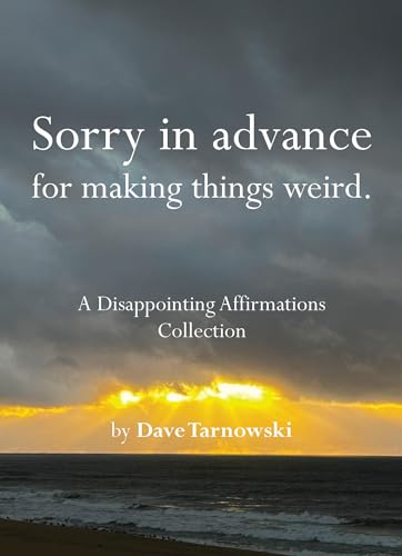 cover image Sorry in Advance for Making Things Weird.: A Disappointing Affirmations Collection