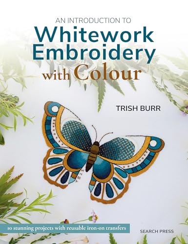 cover image An Introduction to Whitework Embroidery with Colour: 10 Stunning Projects with Reusable Iron-On Transfers
