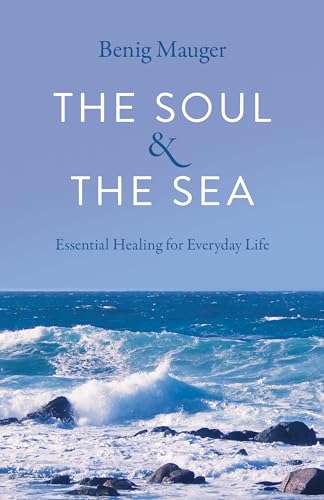 cover image The Soul and the Sea: Essential Healing for Everyday Life 