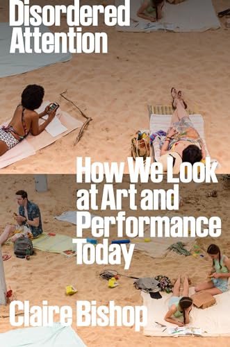 cover image Disordered Attention: How We Look at Art and Performance Today