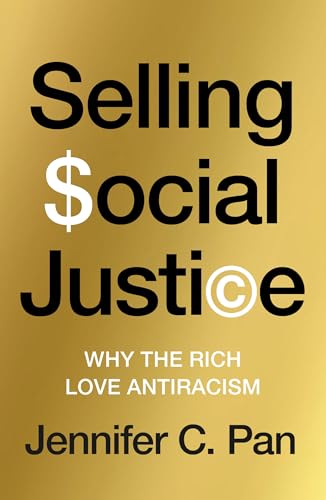 cover image Selling Social Justice: Why the Rich Love Antiracism