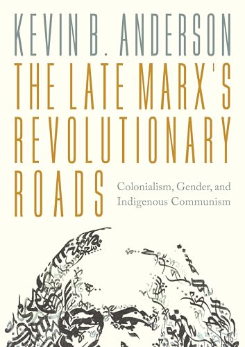 cover image The Late Marx’s Revolutionary Roads: Colonialism, Gender, and Indigenous Communism