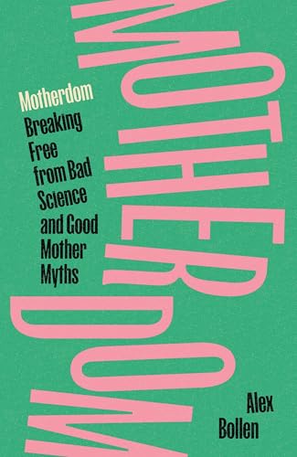 cover image Motherdom: Breaking Free of Bad Science and Good Mother Myths